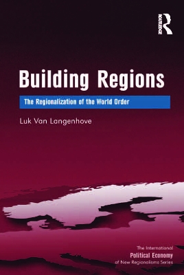 Building Regions: The Regionalization of the World Order by Luk Van Langenhove
