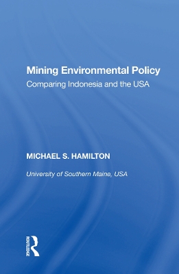 Mining Environmental Policy: Comparing Indonesia and the USA by Michael S. Hamilton