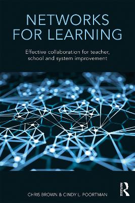 Networks for Learning: Effective Collaboration for Teacher, School and System Improvement by Chris Brown