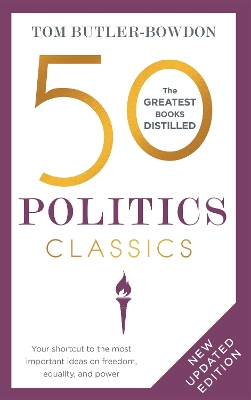 50 Politics Classics: Your shortcut to the most important ideas on freedom, equality, and power by Tom Butler-Bowdon