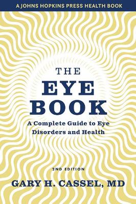 The Eye Book: A Complete Guide to Eye Disorders and Health by Gary H. Cassel