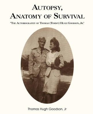 Autopsy, Anatomy of Survival: The Autobiography of Thomas (Tommy Hugh Goodson, Jr. book