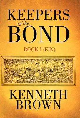 Keepers of the Bond: Book I (Ein) by Kenneth Brown