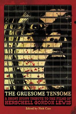 The Gruesome Tensome: A Short Story Tribute to the Films of Herschell Gordon Lewis book