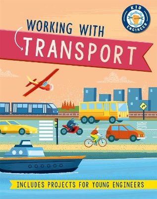 Kid Engineer: Working with Transport by Sonya Newland