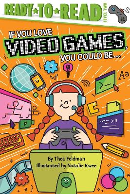 If You Love Video Games, You Could Be...: Ready-to-Read Level 2 book