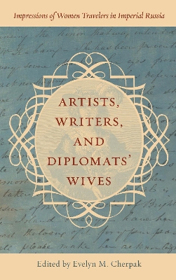 Artists, Writers, and Diplomats’ Wives: Impressions of Women Travelers in Imperial Russia book