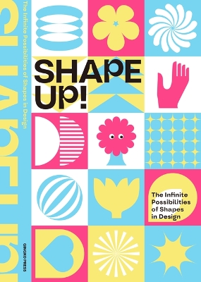 Shape Up!: The Infinite Possibilities of Shapes in Design book