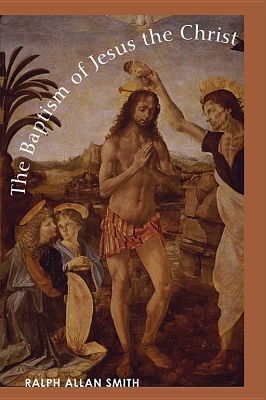 The The Baptism of Jesus the Christ by Ralph Allan Smith