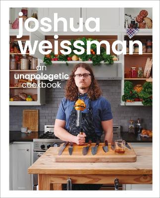Joshua Weissman: An Unapologetic Cookbook. #1 NEW YORK TIMES BESTSELLER book