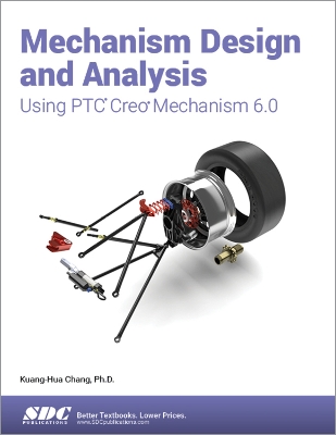 Mechanism Design and Analysis Using PTC Creo Mechanism 6.0 book