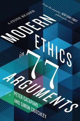 Modern Ethics in 77 Arguments by Peter Catapano