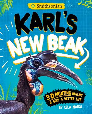 Karl's New Beak: 3-D Printing Builds a Bird a Better Life by Lela Nargi