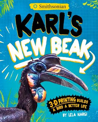 Karl's New Beak: 3-D Printing Builds a Bird a Better Life book