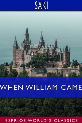 When William Came (Esprios Classics): A Story of London Under the Hohenzollerns by Saki