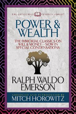 Power & Wealth (Condensed Classics): The Immortal Classics on Will & Money-Now in Special Condensations book
