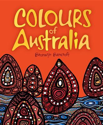 Colours of Australia by Dr. Bronwyn Bancroft