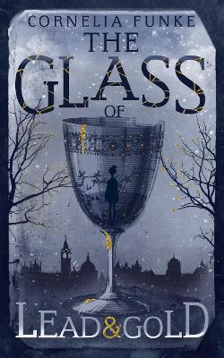 The Glass of Lead and Gold by Cornelia Funke