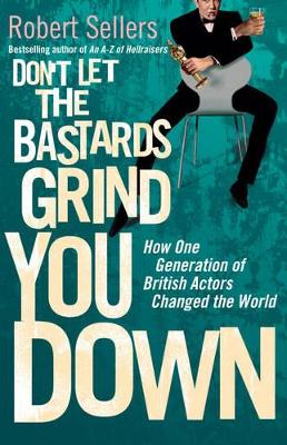 Don't Let the Bastards Grind You Down by Robert Sellers