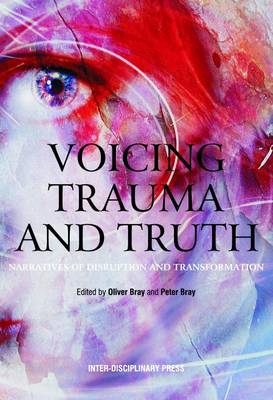 Voicing Trauma and Truth: Narratives of Disruption and Transformation by Oliver Bray