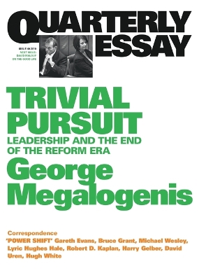 Trivial Pursuit: Leadership and the End of the Reform Era: Quarterly Essay 40 book