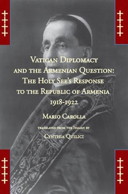 Vatican Diplomacy and the Armenian Question: The Holy See's Response to the Republic of Armenia 1918-1922 book