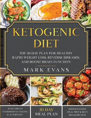 Ketogenic Diet: The 30-Day Plan for Healthy Rapid Weight loss, Reverse Diseases, and Boost Brain Function (Keto, Intermittent Fasting, and Autophagy Series) book