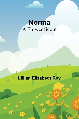 Norma: A Flower Scout book