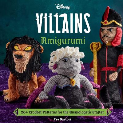 Disney Villains Amigurumi: 20+ Crochet Patterns for the Unapologetic Crafter book