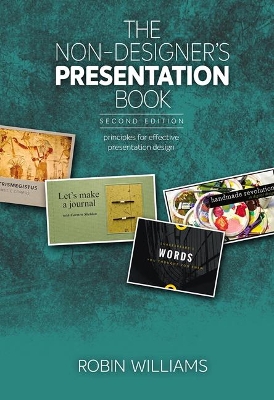 Non-Designer's Presentation Book, The: Principles for effective presentation design by Robin Williams