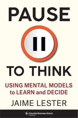 Pause to Think: Using Mental Models to Learn and Decide book