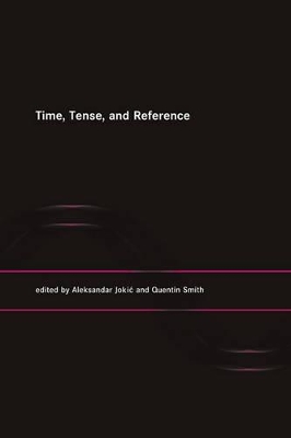 Time, Tense, and Reference by Aleksandar Jokic