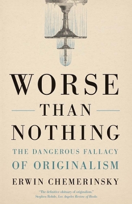 Worse Than Nothing: The Dangerous Fallacy of Originalism book