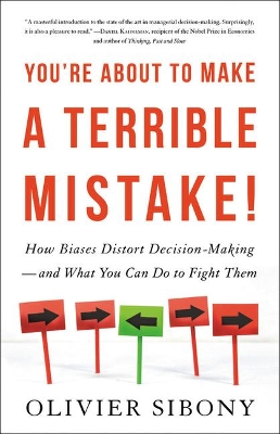 You're about to Make a Terrible Mistake: How Biases Distort Decision-Making and What You Can Do to Fight Them book