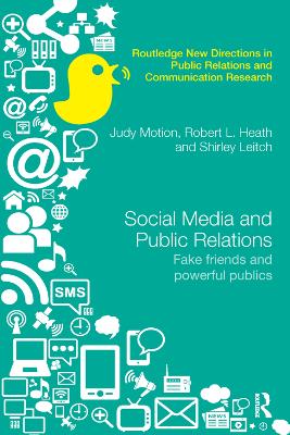 Social Media and Public Relations: Fake Friends and Powerful Publics by Judy Motion
