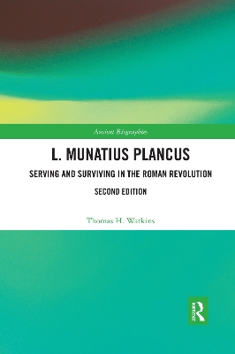 L. Munatius Plancus: Serving and Surviving in the Roman Revolution by Thomas H. Watkins