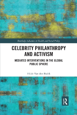 Celebrity Philanthropy and Activism: Mediated Interventions in the Global Public Sphere by Hilde Van Den Bulck