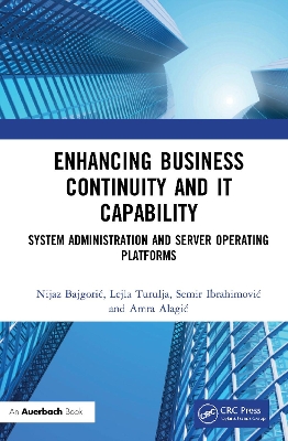 Enhancing Business Continuity and IT Capability: System Administration and Server Operating Platforms by Nijaz Bajgorić