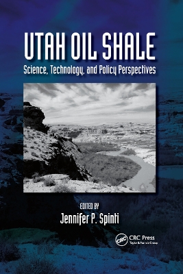 Utah Oil Shale: Science, Technology, and Policy Perspectives by Jennifer Spinti