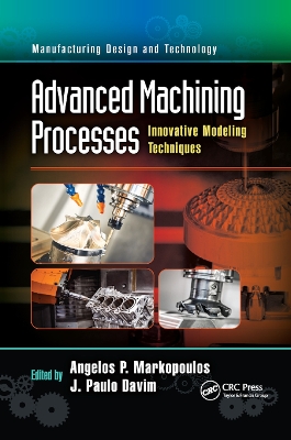 Advanced Machining Processes: Innovative Modeling Techniques by Angelos P. Markopoulos