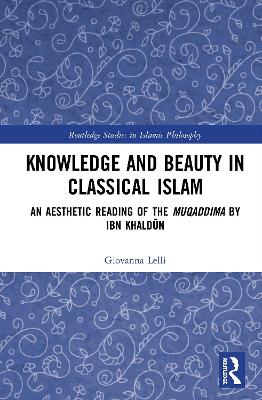 Knowledge and Beauty in Classical Islam: An Aesthetic Reading of the Muqaddima by Ibn Khaldūn book
