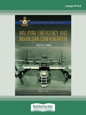 Malayan Emergency and Indonesian Confrontation: 1950 - 1966 by Mark Lax