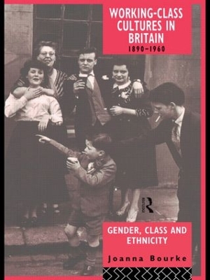 Working Class Cultures in Britain 1890-1960 by Prof Joanna Bourke