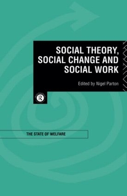 Social Theory, Social Change and Social Work by Nigel Parton