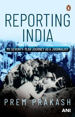 Reporting India: My Seventy-year Journey as a Journalist book