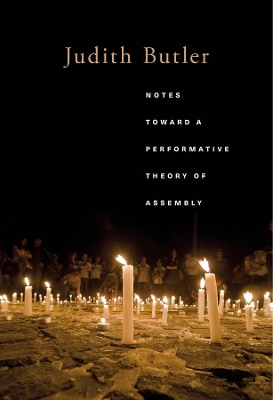 Notes Toward a Performative Theory of Assembly by Judith Butler