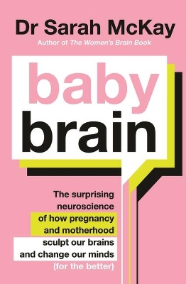 Baby Brain: The surprising neuroscience of how pregnancy and motherhood sculpt our brains and change our minds (for the better) book