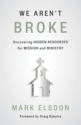 We Aren't Broke: Uncovering Hidden Resources for Mission and Ministry book