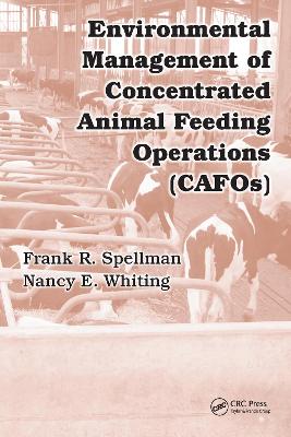 Environmental Management of Concentrated Animal Feeding Operations (CAFOs) by Frank R. Spellman