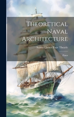 Theoretical Naval Architecture: Plates by Samuel James Pope Thearle